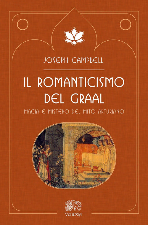 Il Romanticismo Del Graal. Magia E Mistero Del Mito Arturiano Joseph Campbell
