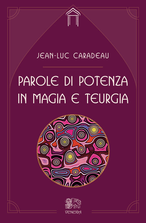 Parole Di Potenza In Magia E Teurgia Jean-Luc Caradeu Venexia 2020