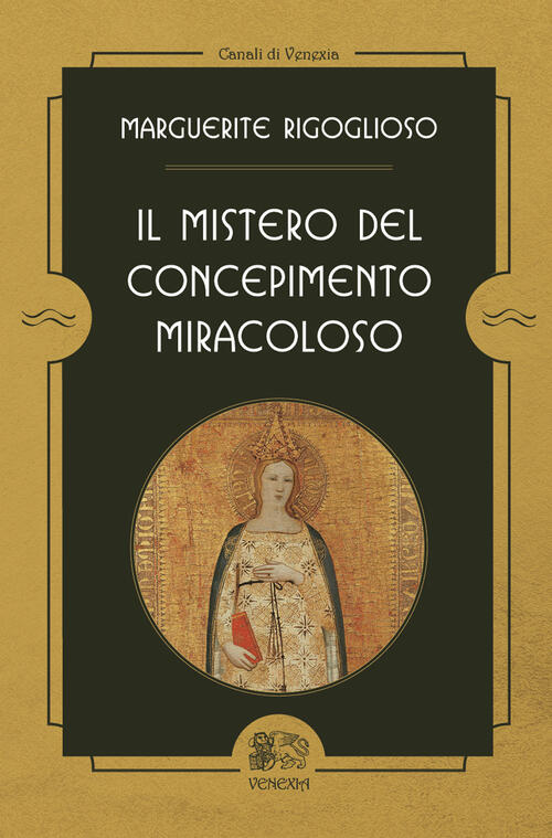 Il Mistero Del Concepimento Miracoloso Marguerite Rigoglioso Venexia 2022