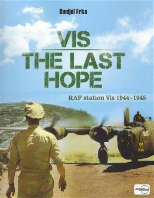 Vis The Last Hope. Raf Station Vis 1944-45 Danijel Frka Despot Infinitus 2021