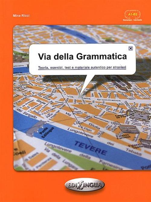 Via Della Grammatica. Teoria, Esercizi, Test E Materiale Autentico Per Stranie