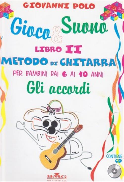 Gioco E Suono. Libro 2. Metodo Di Chitarra Per Bambini Dai 6 Ai 10 Anni. Gli A