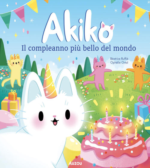 Il Compleanno Piu Bello Del Mondo. Akiko Beatrice Ruffie Auzou 2025