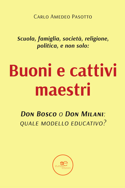 Buoni E Cattivi Maestri. Don Bosco O Don Milani: Quale Modello Educativo? Carl
