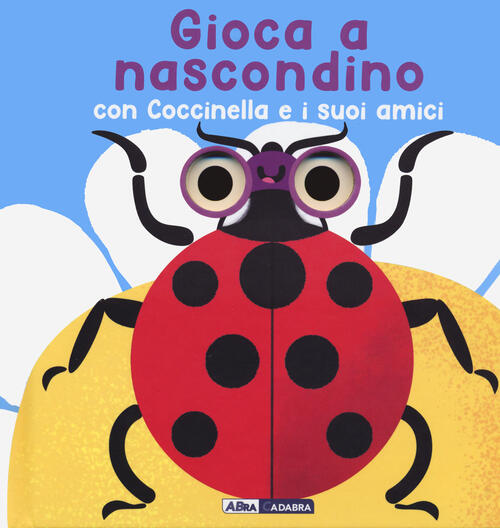 Gioca A Nascondino Con Coccinella E I Suoi Amici. Dietro Ai Buchi. Ediz. A Col