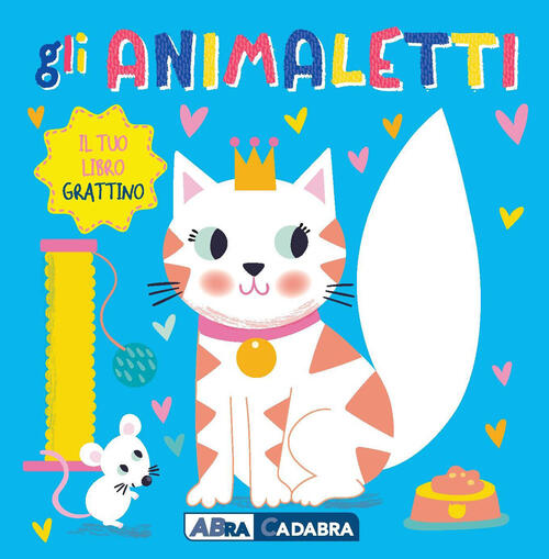 Gli Animaletti. Il Tuo Libro Grattino. Ediz. A Colori Abracadabra 2023