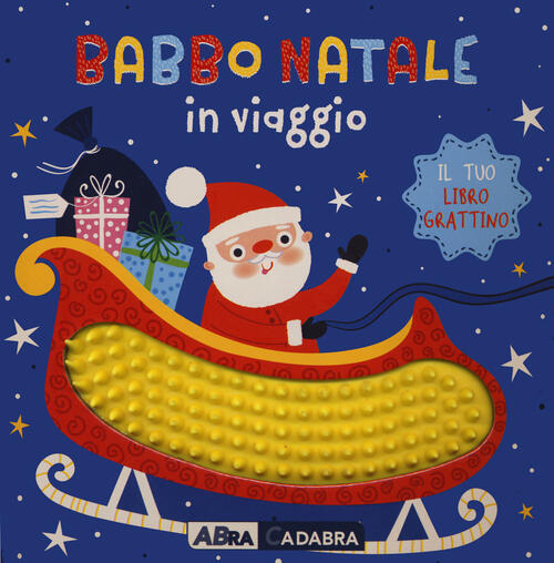 Babbo Natale In Viaggio. Il Tuo Libro Grattino. Ediz. A Colori Sarah Wade Abra