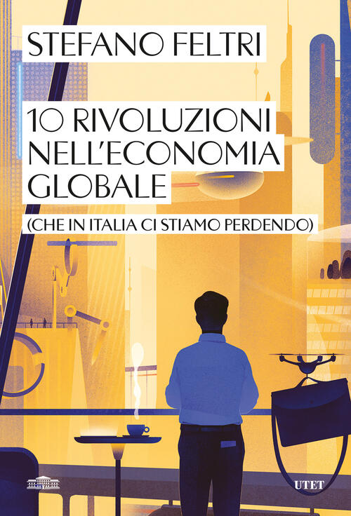 10 Rivoluzioni Nell'economia Globale (Che In Italia Ci Stiamo Perdendo) Stefan