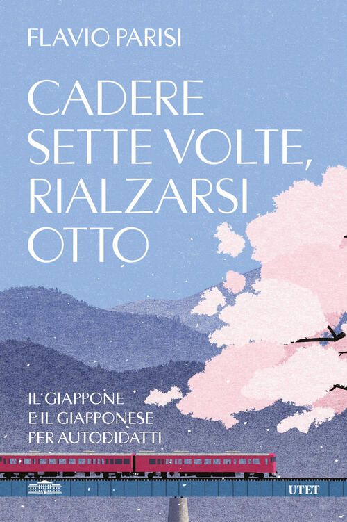 Cadere Sette Volte, Rialzarsi Otto. Il Giappone E Il Giapponese Per Autodidatt