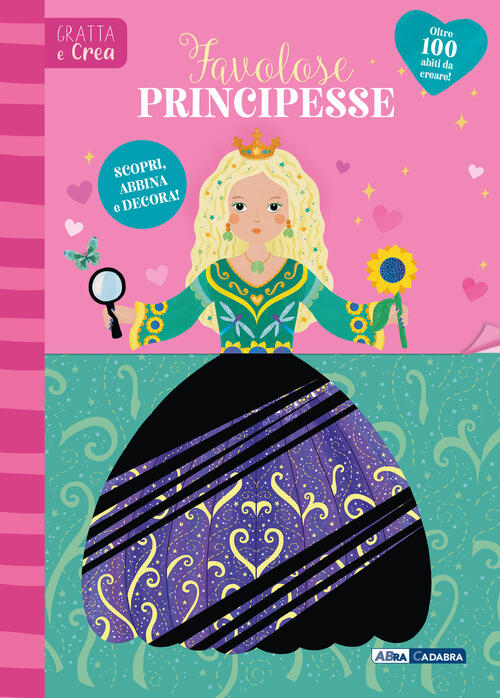 Favolose Principesse. Gratta E Crea. Ediz. A Spirale Abracadabra 2025