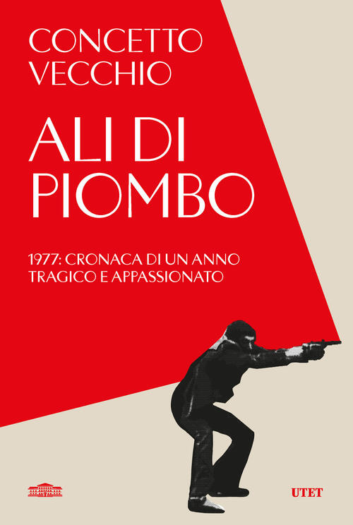 Ali Di Piombo. 1977: Cronaca Di Un Anno Tragico Appassionato Concetto Vecchio
