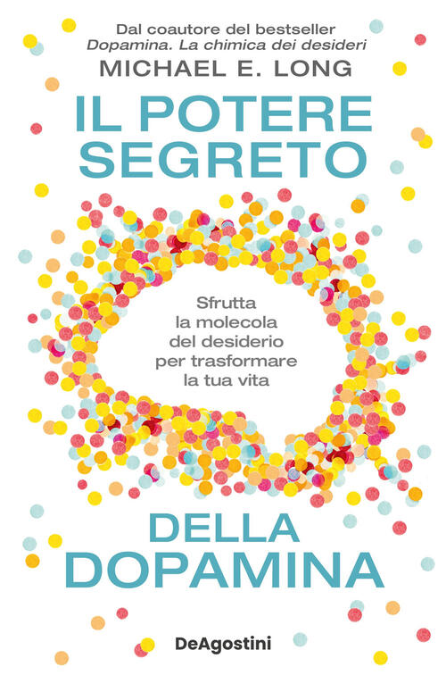 Il Potere Segreto Della Dopamina. Sfrutta La Molecola Del Desiderio Per Trasfo