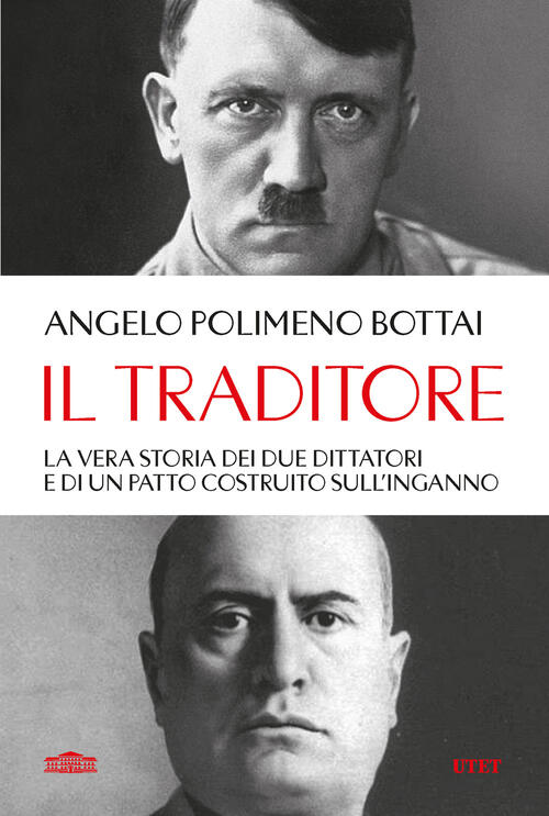 Il Traditore. La Vera Storia Dei Due Dittatori E Di Un Patto Costruito Sull'in