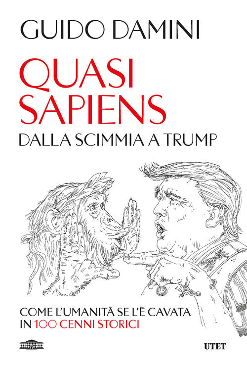 Quasi Sapiens. Dalla Scimmia A Trump. Come L'umanita Se L'e Cavata In 100 Cenn