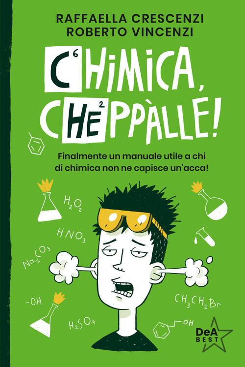 Chimica, Cheppalle! Finalmente Un Manuale Utile A Chi Di Chimica Non Ne Capisc