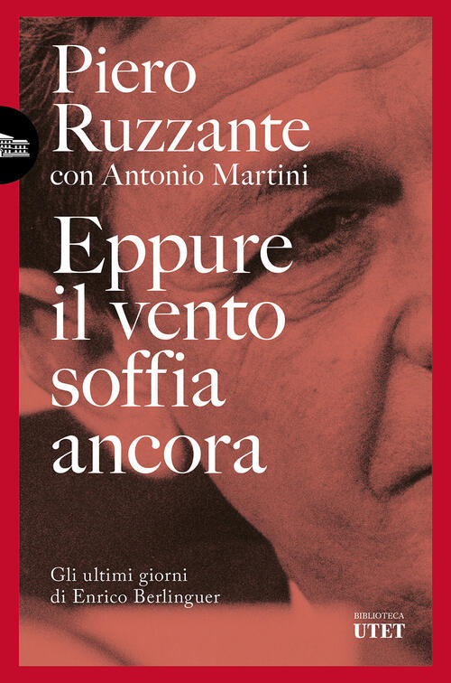Eppure Il Vento Soffia Ancora. Gli Ultimi Giorni Di Enrico Berlinguer Piero Ru