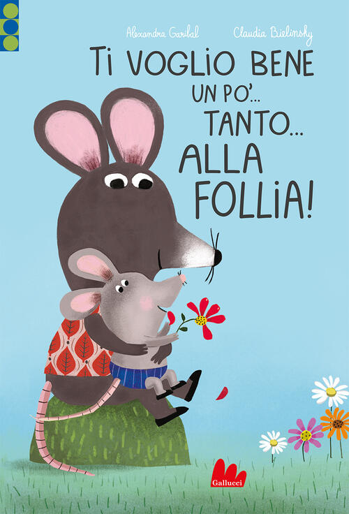 Ti Voglio Bene Un Po'... Tanto... Alla Follia! Ediz. A Colori Alexandra Gariba