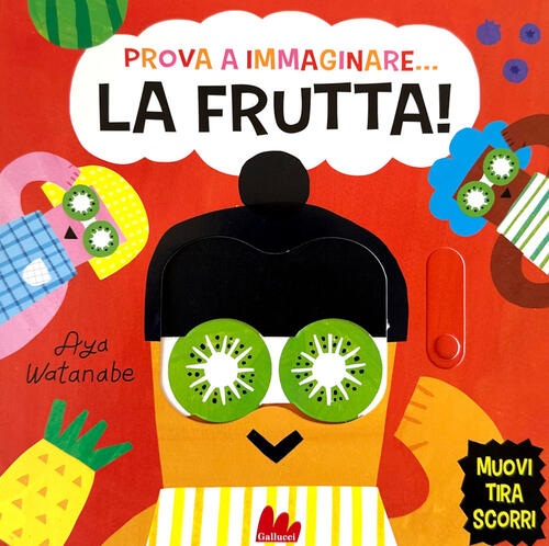 Prova A Immaginare… La Frutta! Ediz. A Colori Issa Watanabe Gallucci 2025