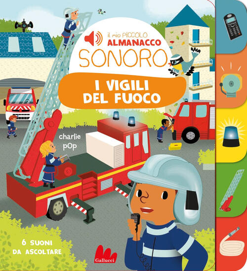 I Vigili Del Fuoco. Il Mio Piccolo Almanacco Sonoro Marion Zoubenko Gallucci 2