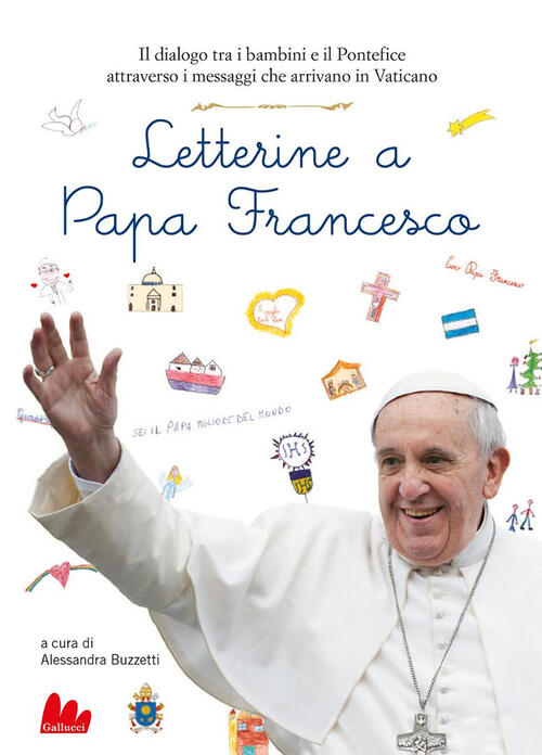 Letterine A Papa Francesco. Il Dialogo Tra I Bambini E Il Pontefice Attraverso