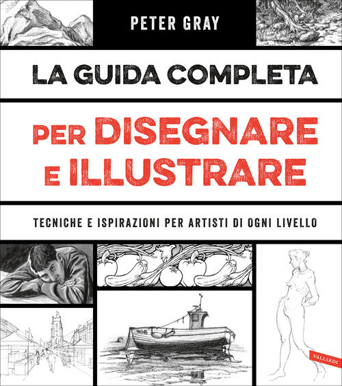 La Guida Completa Per Disegnare E Illustrare. Tecniche E Ispirazioni Per Artis