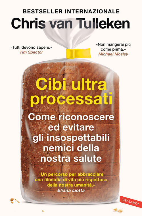 Cibi Ultraprocessati. Come Riconoscere Ed Evitare Gli Insospettabili Nemici De