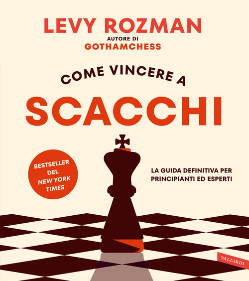 Come Vincere A Scacchi. La Guida Definitiva Per Principianti Ed Esperti. Con Q