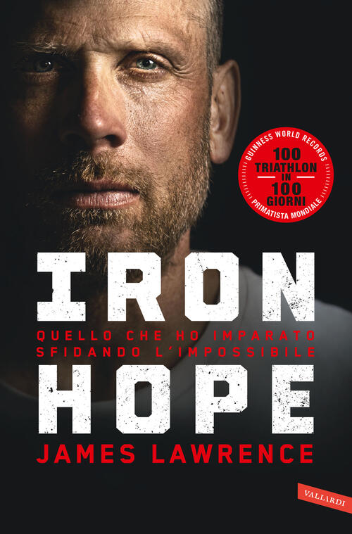 Iron Hope. Quello Che Ho Imparato Sfidando L'impossibile James Lawrence Vallar