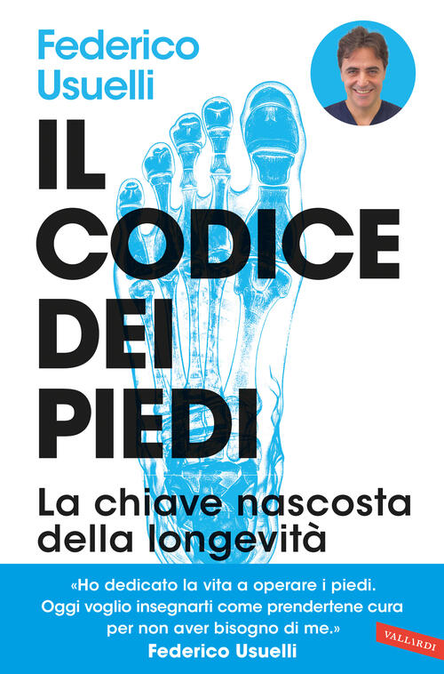 Il Codice Dei Piedi. La Chiave Nascosta Della Longevita. Per Camminare, Pratic