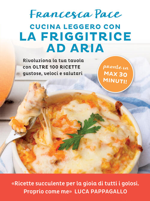Cucina Leggero Con La Friggitrice Ad Aria. Rivoluziona La Tua Tavola Con Oltre