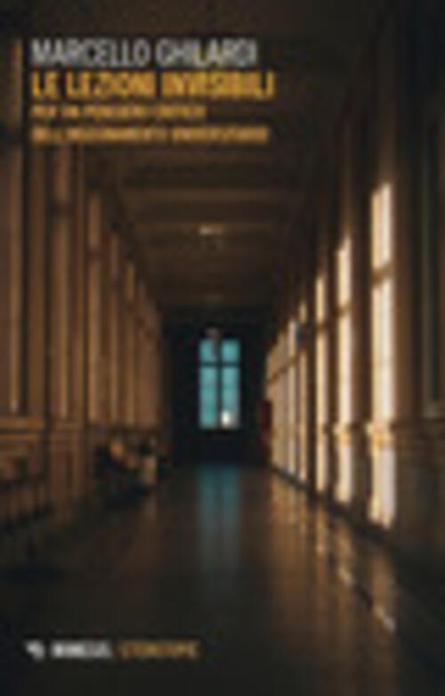 Le Lezioni Invisibili. Per Un Pensiero Critico Dell'insegnamento Universitario
