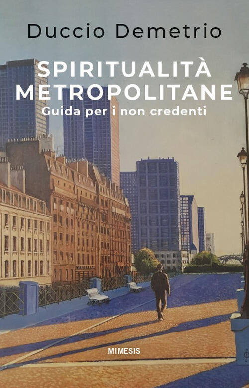 Spiritualita Metropolitane. Guida Per I Non Credenti Duccio Demetrio Mimesis 2