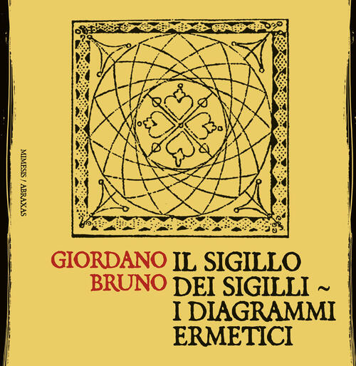 Il Sigillo Dei Sigilli. I Diagrammi Ermetici. Nuova Ediz. Giordano Bruno Mimes