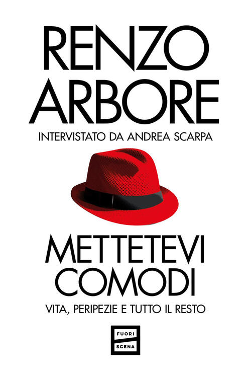 Mettetevi Comodi. Vita, Peripezie E Tutto Il Resto Renzo Arbore Fuoriscena 202