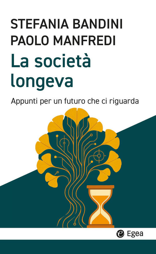La Societa Longeva. Appunti Per Un Futuro Che Ci Riguarda Stefania Bandini Ege