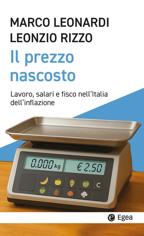 Il Prezzo Nascosto. Lavoro, Salari E Fisco Nell'italia Dell'inflazione Marco L