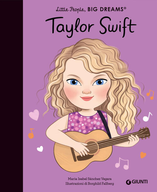 Taylor Swift. Little People Big Dreams Maria Isabel Sanchez Vegara Giunti Edit