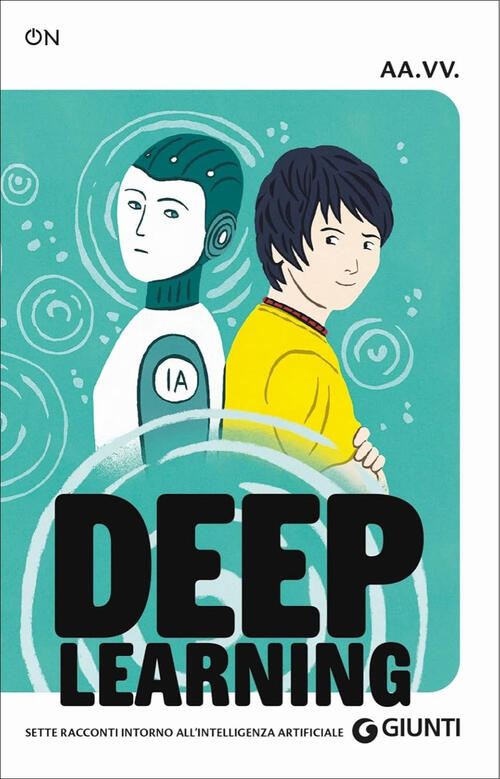 Deep Learning. Sette Racconti Intorno All'intelligenza Artificiale Giunti Edit