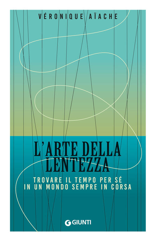 L'arte Della Lentezza. Trovare Il Tempo Per Se In Un Mondo Sempre In Corsa Ver