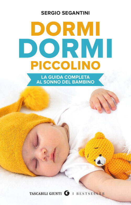 Dormi Dormi Piccolino. La Guida Completa Al Sonno Del Bambino Sergio Segantini