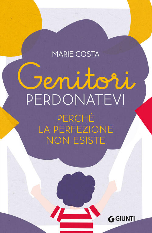 Genitori, Perdonatevi. Perche La Perfezione Non Esiste Marie Costa Giunti Edit