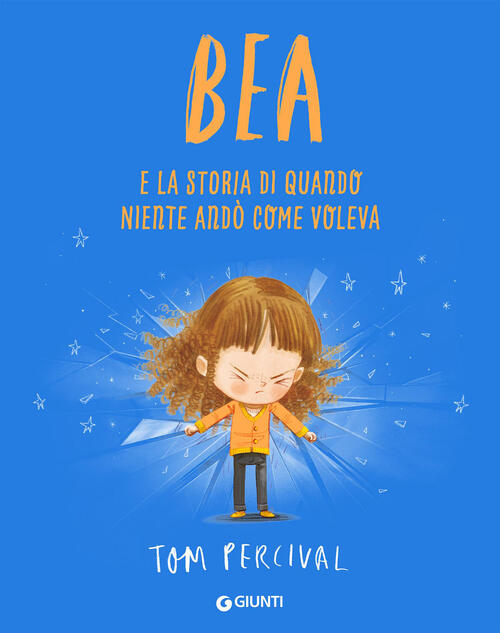 Bea E La Storia Di Quando Niente Ando Come Voleva Tom Percival Giunti Editore