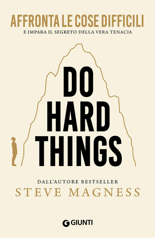 Do Hard Things. Affronta Le Cose Difficili E Impara Il Segreto Della Vera Tena