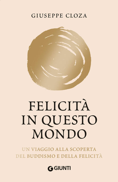 Felicita In Questo Mondo. Un Viaggio Alla Scoperta Del Buddismo E Della Felici