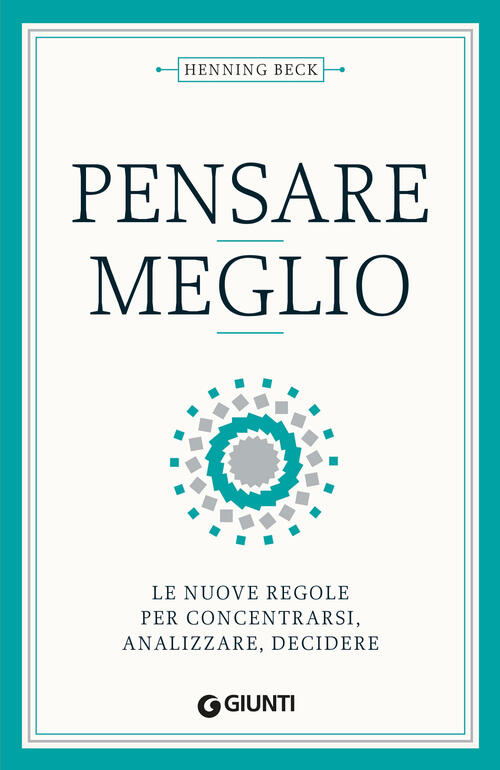 Pensare Meglio. Le Nuove Regole Per Concentrarsi, Analizzare, Decidere Henning