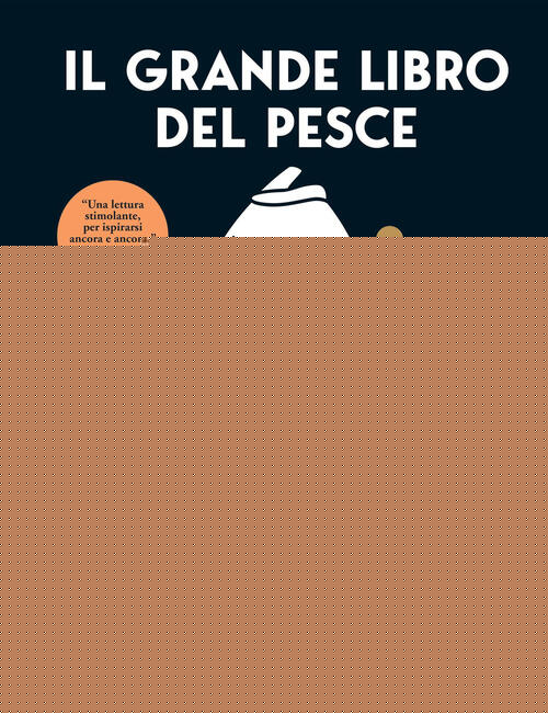 Il Grande Libro Del Pesce. Nuovi Modi Per Cucinarlo, Mangiarlo E Pensarlo Josh