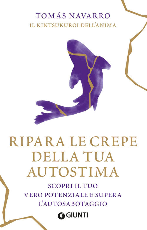 Ripara Le Crepe Della Tua Autostima. Scopri Il Tuo Vero Potenziale E Supera L'