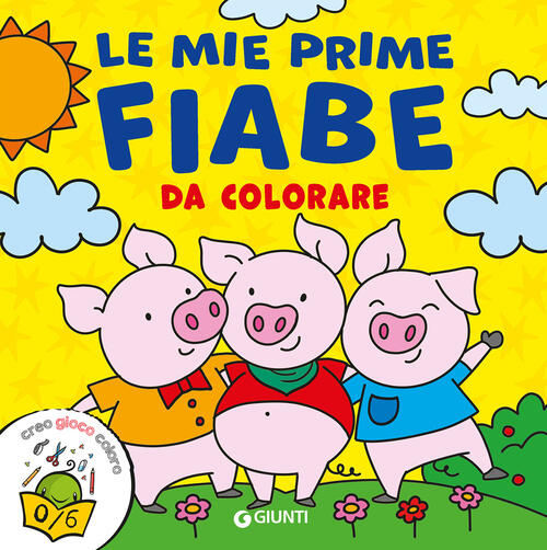 Le Mie Prime Fiabe Da Colorare. Creo Gioco Coloro Giunti Editore 2026