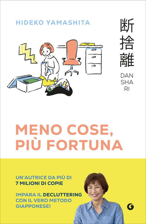 Danshari. Meno Cose, Piu Fortuna. Il Decluttering Giapponese In 5 Minuti Al Gi