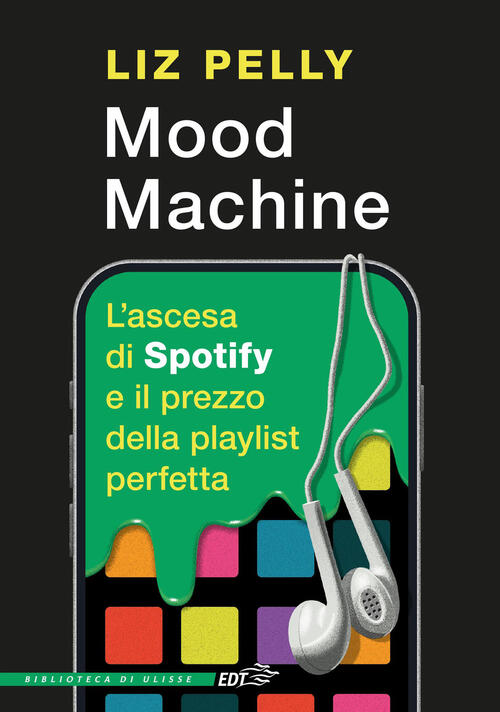 Mood Machine. L'ascesa Di Spotify E Il Prezzo Della Playlist Perfetta Liz Pell